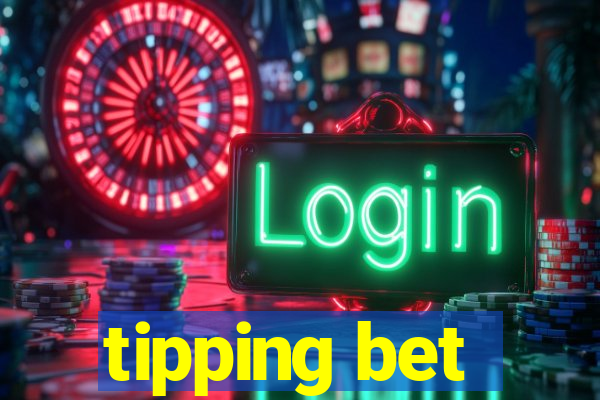 tipping bet