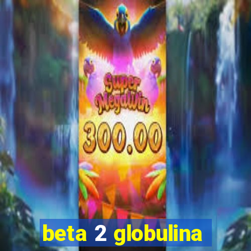 beta 2 globulina