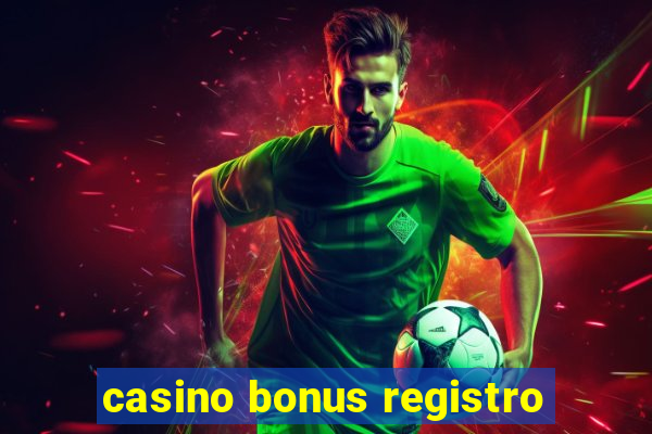 casino bonus registro