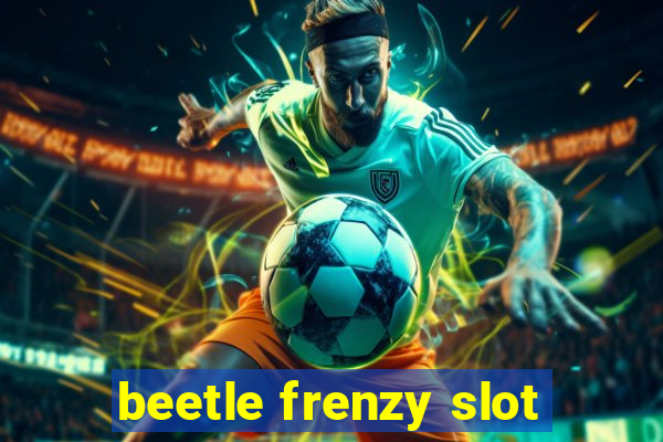 beetle frenzy slot