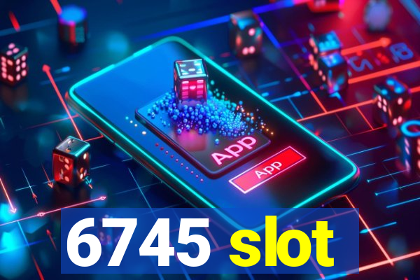 6745 slot