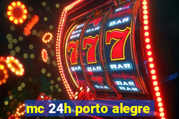 mc 24h porto alegre