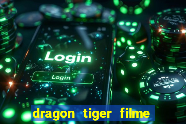 dragon tiger filme completo dublado online