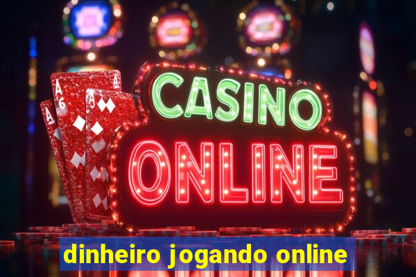 dinheiro jogando online