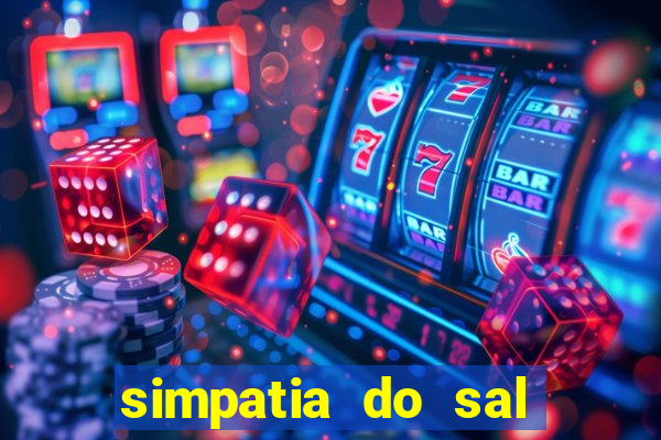 simpatia do sal grosso para afastar rival