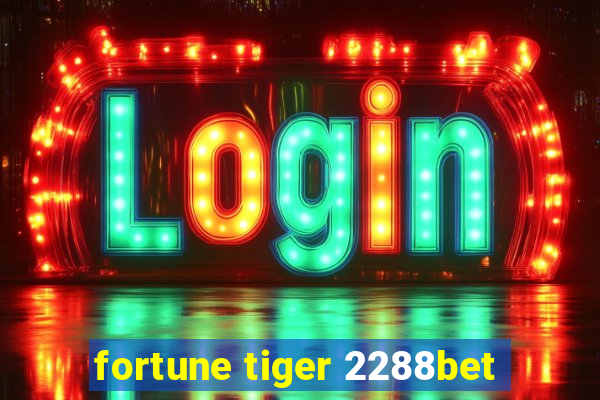 fortune tiger 2288bet