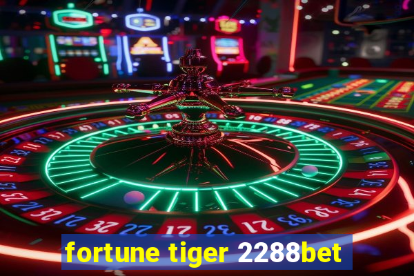 fortune tiger 2288bet