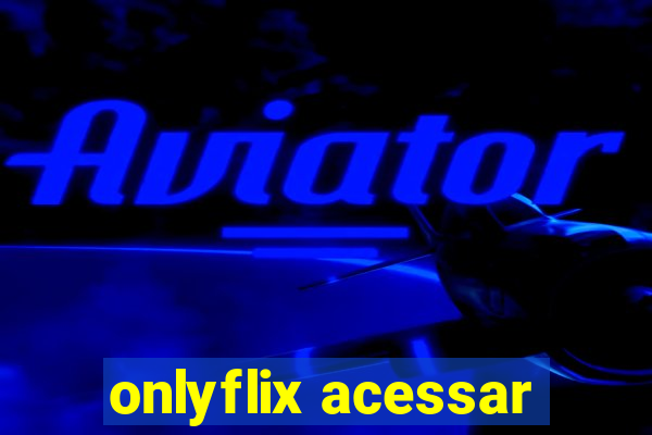 onlyflix acessar