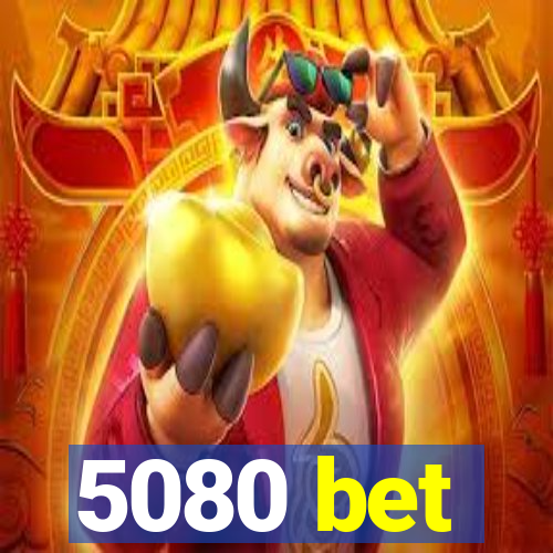 5080 bet