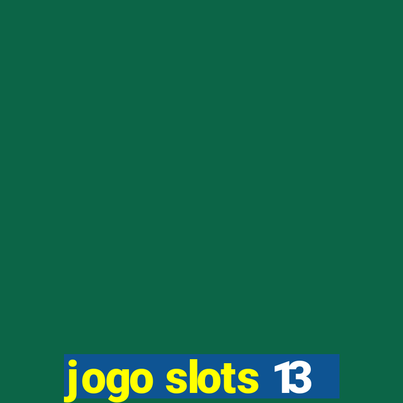 jogo slots 13