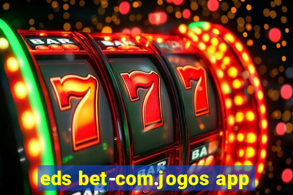 eds bet-com.jogos app