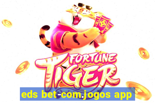 eds bet-com.jogos app