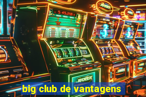 big club de vantagens