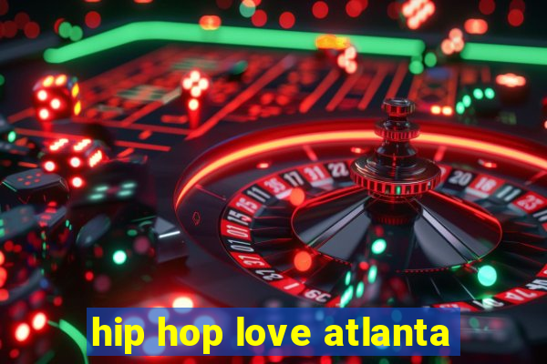 hip hop love atlanta