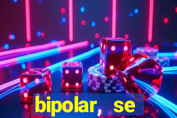 bipolar, se arrepende do que faz