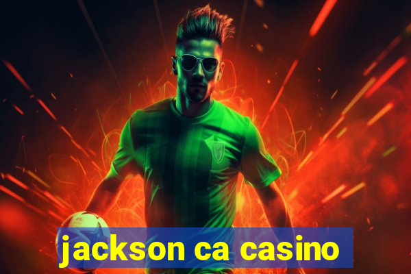 jackson ca casino