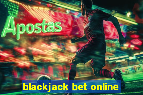 blackjack bet online