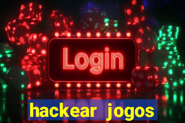 hackear jogos dinheiro infinito