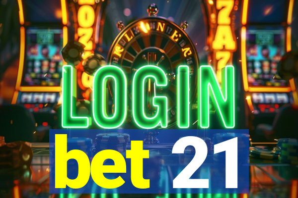 bet 21