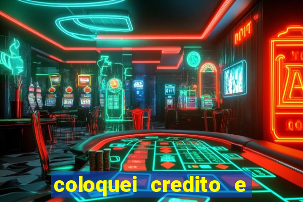 coloquei credito e nao caiu vivo