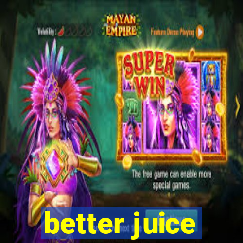 better juice