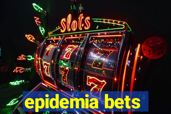 epidemia bets