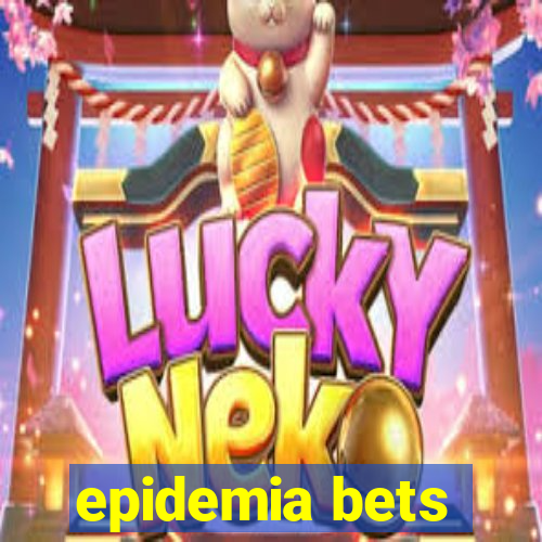 epidemia bets