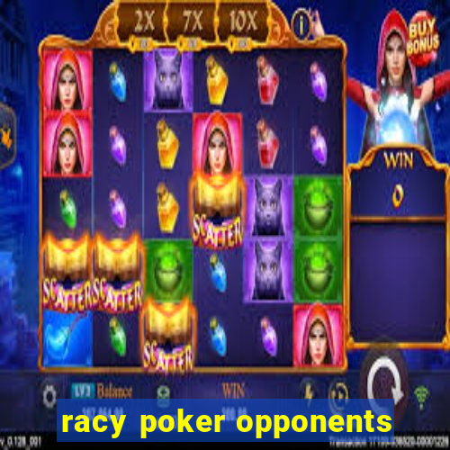 racy poker opponents