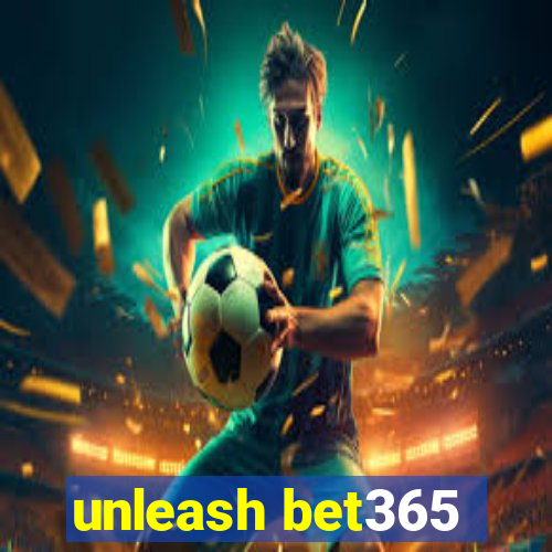 unleash bet365