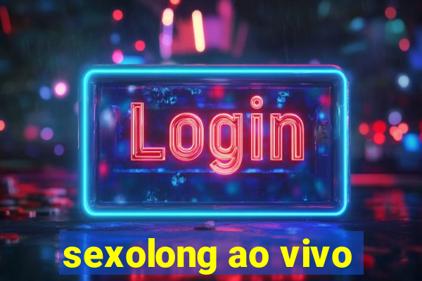 sexolong ao vivo