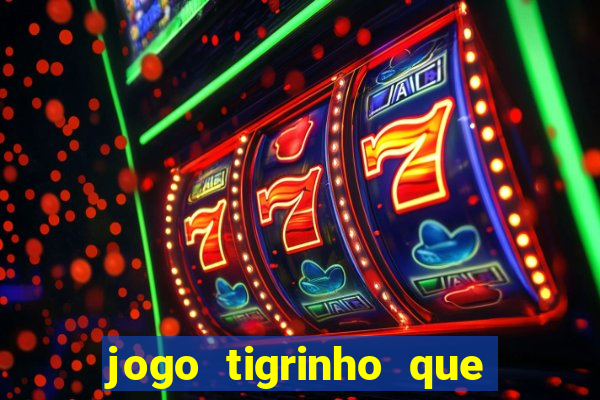 jogo tigrinho que da bonus no cadastro