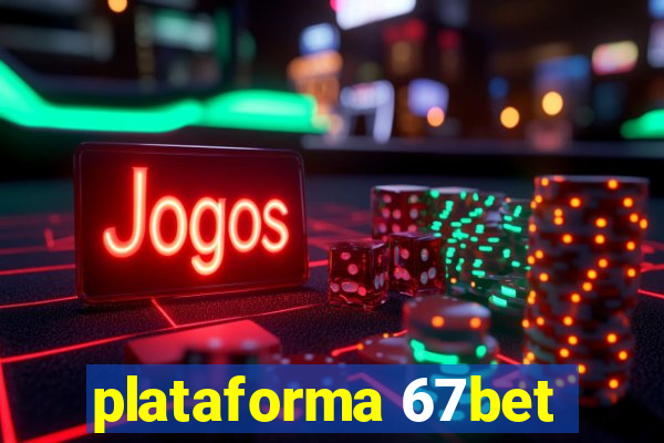 plataforma 67bet