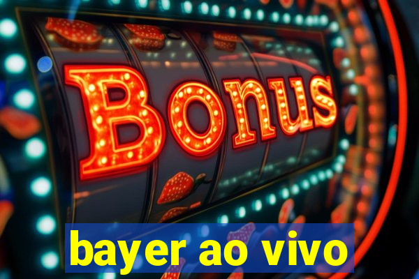 bayer ao vivo