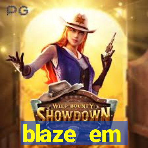 blaze em manuten莽茫o hoje