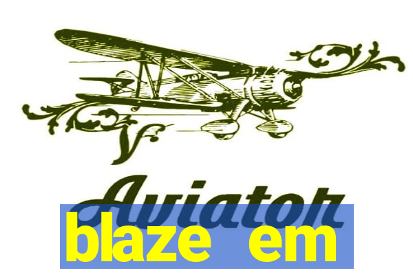 blaze em manuten莽茫o hoje