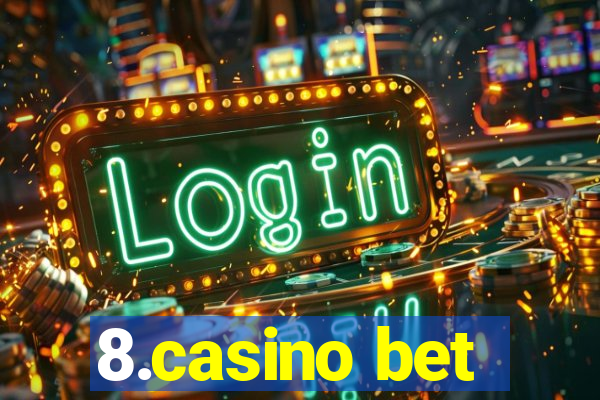 8.casino bet