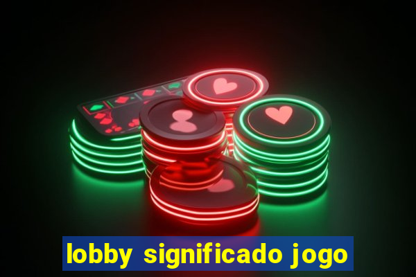 lobby significado jogo