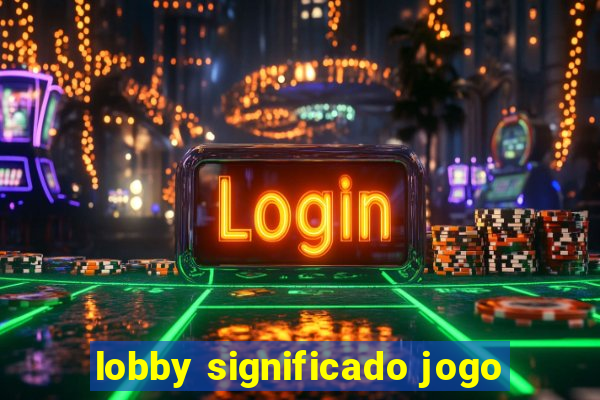 lobby significado jogo