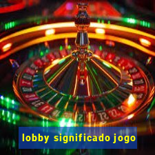 lobby significado jogo