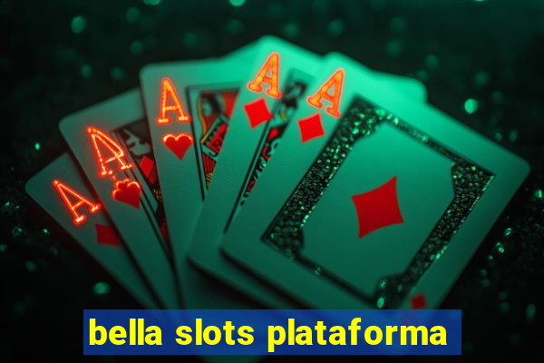 bella slots plataforma