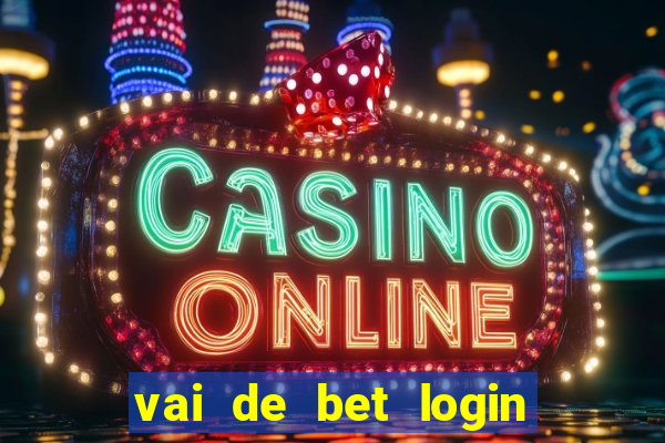 vai de bet login entrar agora