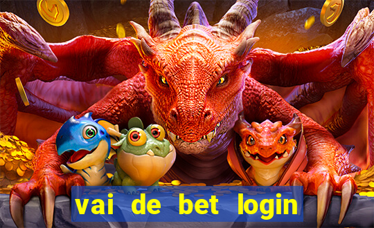 vai de bet login entrar agora