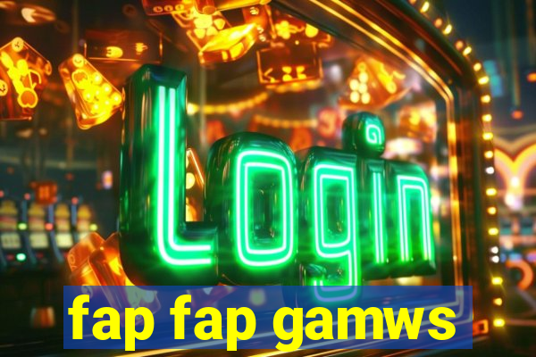 fap fap gamws