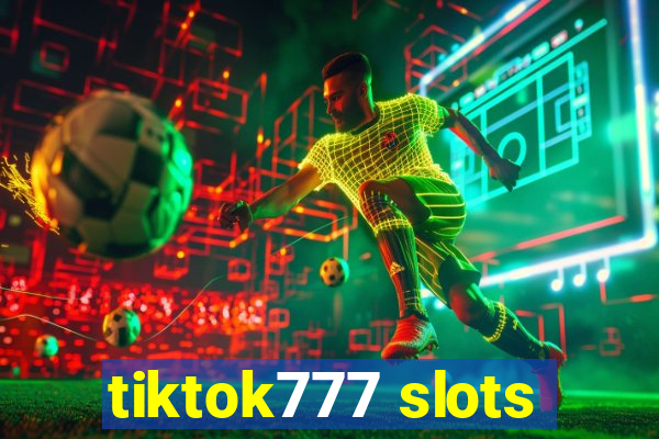 tiktok777 slots