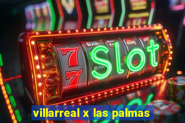 villarreal x las palmas