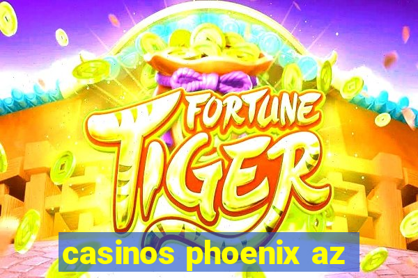 casinos phoenix az