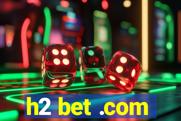 h2 bet .com