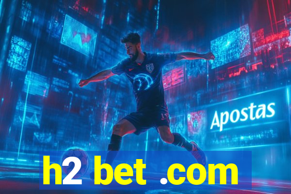 h2 bet .com