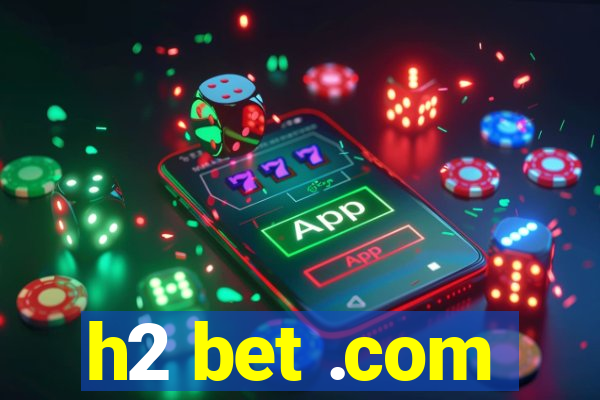 h2 bet .com