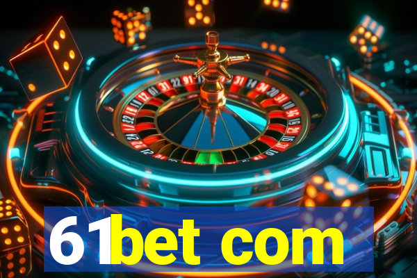 61bet com